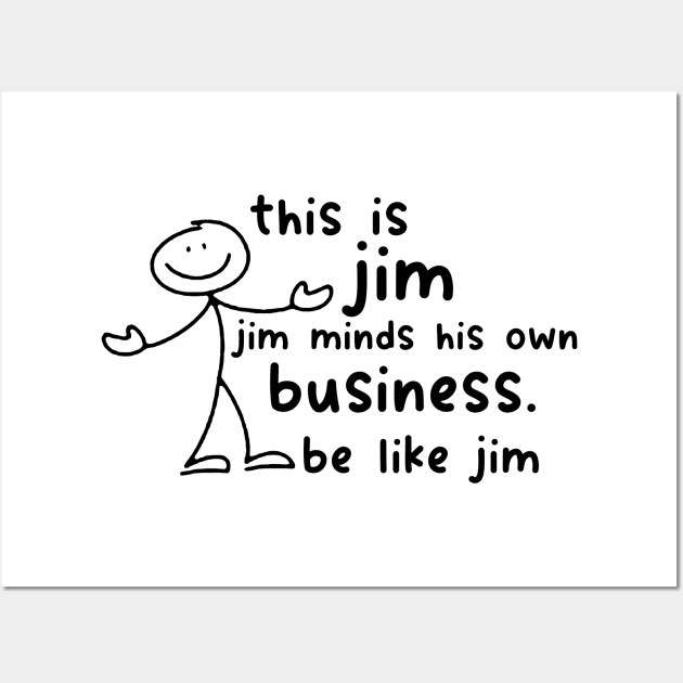 Funny This Is Jim Shirt - this is jim jim minds his own business be like jim Wall Art by Y2KSZN